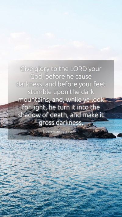 Picture 05 - Jeremiah 13:16 KJV Mobile Phone Wallpaper - Give glory to the LORD your God, before he cause - Mobile Bible Verse Wallpaper