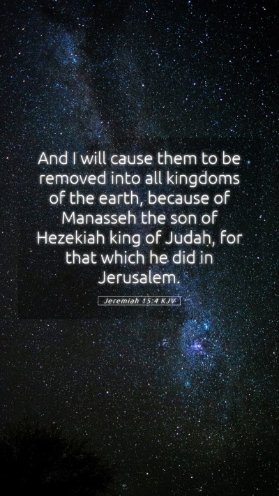 Picture 05 - Jeremiah 15:4 KJV Mobile Phone Wallpaper - And I will cause them to be removed into all - Mobile Bible Verse Wallpaper