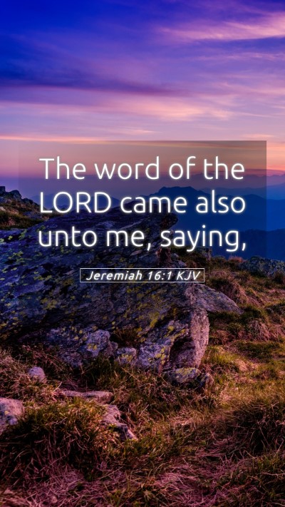 Picture 05 - Jeremiah 16:1 KJV Mobile Phone Wallpaper - The word of the LORD came also unto me, - Mobile Bible Verse Wallpaper