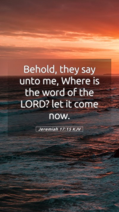 Picture 05 - Jeremiah 17:15 KJV Mobile Phone Wallpaper - Behold, they say unto me, Where is the word of - Mobile Bible Verse Wallpaper