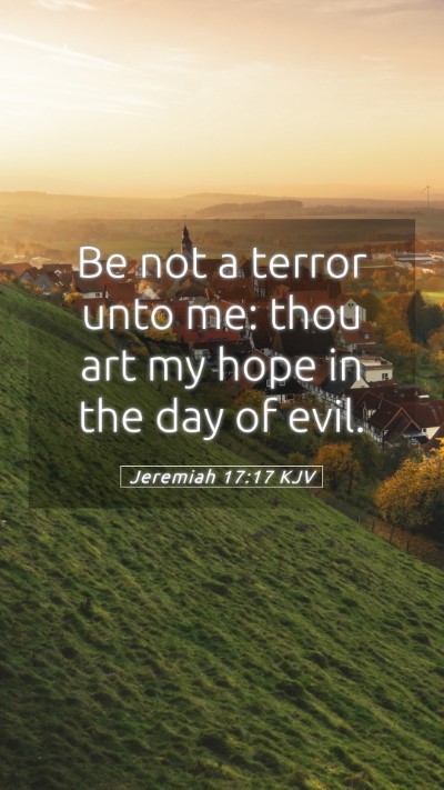 Picture 05 - Jeremiah 17:17 KJV Mobile Phone Wallpaper - Be not a terror unto me: thou art my hope in the - Mobile Bible Verse Wallpaper