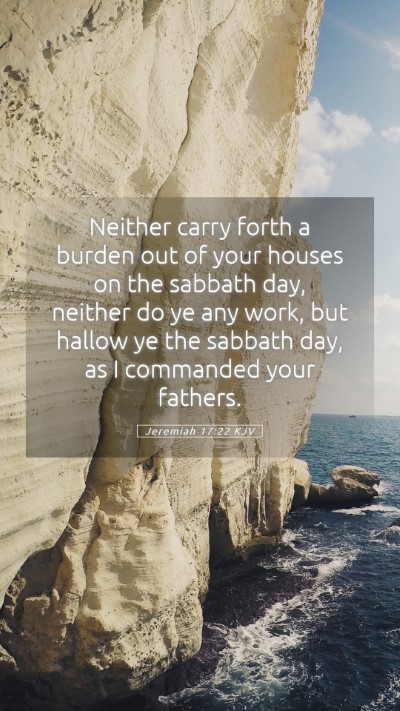 Picture 05 - Jeremiah 17:22 KJV Mobile Phone Wallpaper - Neither carry forth a burden out of your houses - Mobile Bible Verse Wallpaper