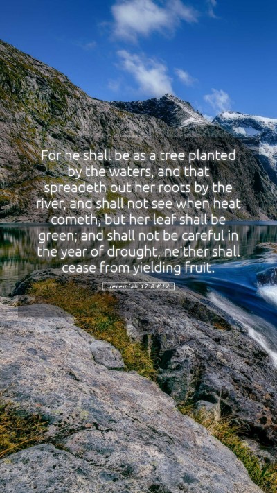 Picture 05 - Jeremiah 17:8 KJV Mobile Phone Wallpaper - For he shall be as a tree planted by the waters, - Mobile Bible Verse Wallpaper
