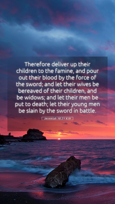 Picture 05 - Jeremiah 18:21 KJV Mobile Phone Wallpaper - Therefore deliver up their children to the - Mobile Bible Verse Wallpaper