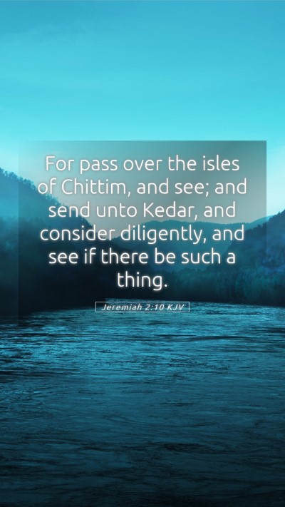 Picture 05 - Jeremiah 2:10 KJV Mobile Phone Wallpaper - For pass over the isles of Chittim, and see; and - Mobile Bible Verse Wallpaper