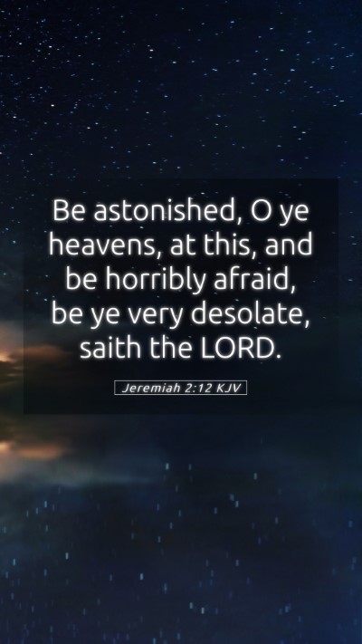 Picture 05 - Jeremiah 2:12 KJV Mobile Phone Wallpaper - Be astonished, O ye heavens, at this, and be - Mobile Bible Verse Wallpaper