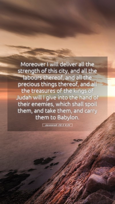 Picture 05 - Jeremiah 20:5 KJV Mobile Phone Wallpaper - Moreover I will deliver all the strength of this - Mobile Bible Verse Wallpaper
