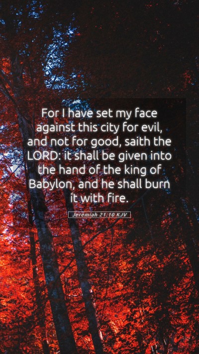 Picture 05 - Jeremiah 21:10 KJV Mobile Phone Wallpaper - For I have set my face against this city for - Mobile Bible Verse Wallpaper