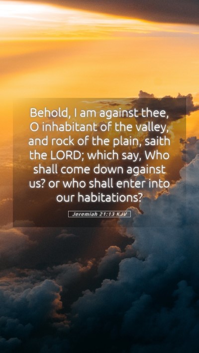 Picture 05 - Jeremiah 21:13 KJV Mobile Phone Wallpaper - Behold, I am against thee, O inhabitant of the - Mobile Bible Verse Wallpaper