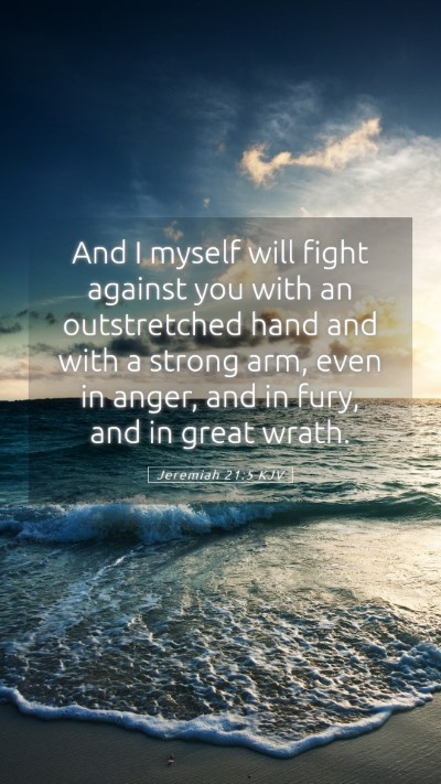 Picture 05 - Jeremiah 21:5 KJV Mobile Phone Wallpaper - And I myself will fight against you with an - Mobile Bible Verse Wallpaper