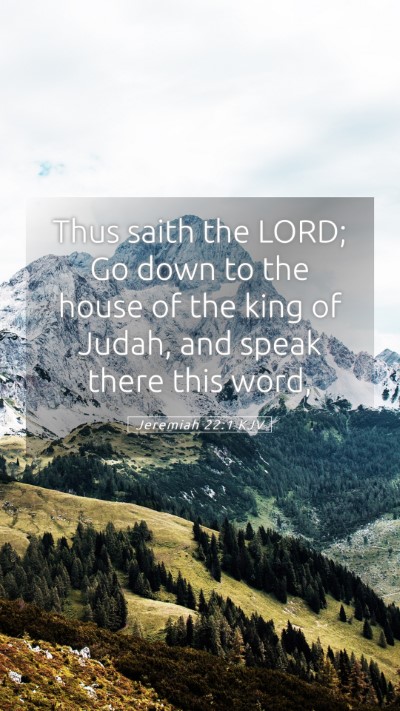 Picture 05 - Jeremiah 22:1 KJV Mobile Phone Wallpaper - Thus saith the LORD; Go down to the house of the - Mobile Bible Verse Wallpaper
