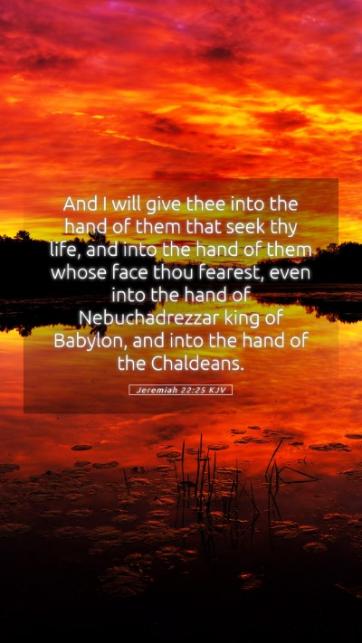 Picture 05 - Jeremiah 22:25 KJV Mobile Phone Wallpaper - And I will give thee into the hand of them that - Mobile Bible Verse Wallpaper
