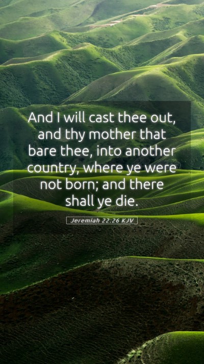Picture 05 - Jeremiah 22:26 KJV Mobile Phone Wallpaper - And I will cast thee out, and thy mother that - Mobile Bible Verse Wallpaper
