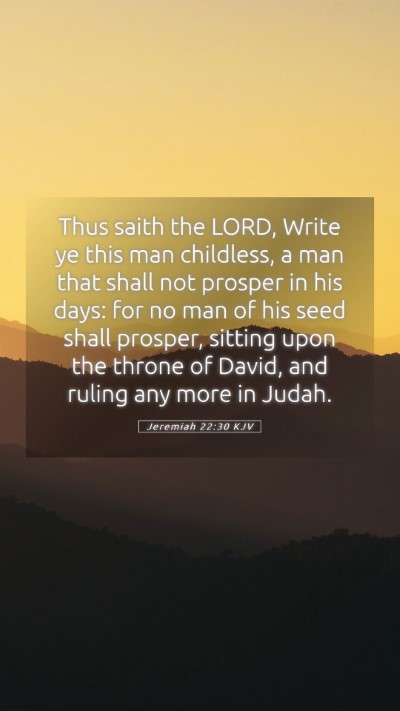 Picture 05 - Jeremiah 22:30 KJV Mobile Phone Wallpaper - Thus saith the LORD, Write ye this man childless, - Mobile Bible Verse Wallpaper