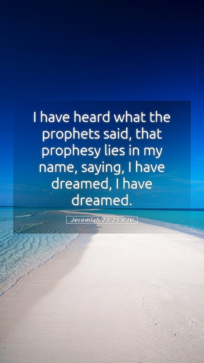 Picture 05 - Jeremiah 23:25 KJV Mobile Phone Wallpaper - I have heard what the prophets said, that - Mobile Bible Verse Wallpaper
