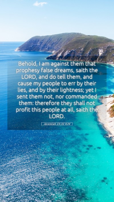 Picture 05 - Jeremiah 23:32 KJV Mobile Phone Wallpaper - Behold, I am against them that prophesy false - Mobile Bible Verse Wallpaper