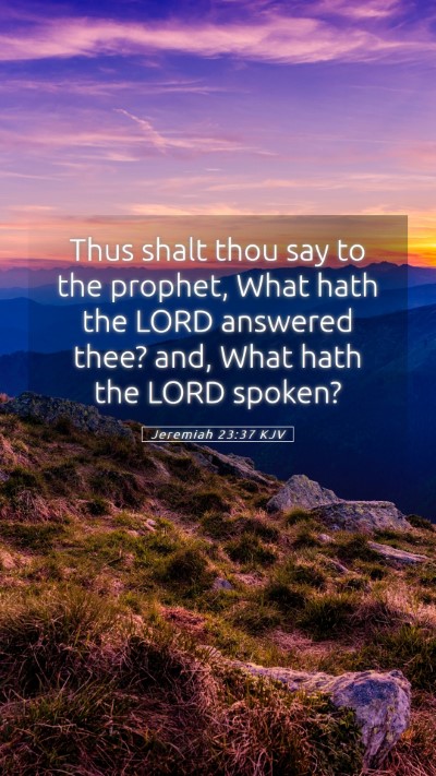 Picture 05 - Jeremiah 23:37 KJV Mobile Phone Wallpaper - Thus shalt thou say to the prophet, What hath the - Mobile Bible Verse Wallpaper