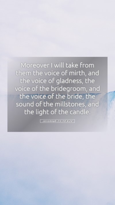 Picture 05 - Jeremiah 25:10 KJV Mobile Phone Wallpaper - Moreover I will take from them the voice of - Mobile Bible Verse Wallpaper