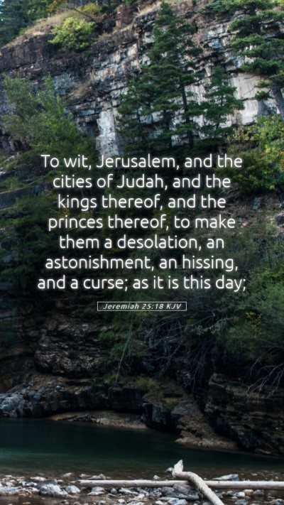 Picture 05 - Jeremiah 25:18 KJV Mobile Phone Wallpaper - To wit, Jerusalem, and the cities of Judah, and - Mobile Bible Verse Wallpaper