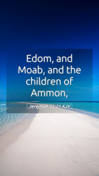 Picture 05 - Jeremiah 25:21 KJV Mobile Phone Wallpaper - Edom, and Moab, and the children of - Mobile Bible Verse Wallpaper