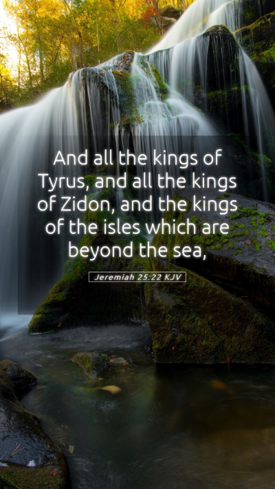 Picture 05 - Jeremiah 25:22 KJV Mobile Phone Wallpaper - And all the kings of Tyrus, and all the kings of - Mobile Bible Verse Wallpaper