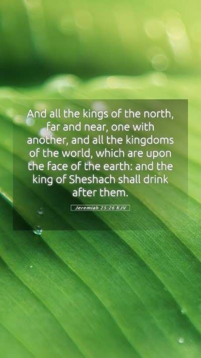 Picture 05 - Jeremiah 25:26 KJV Mobile Phone Wallpaper - And all the kings of the north, far and near, one - Mobile Bible Verse Wallpaper