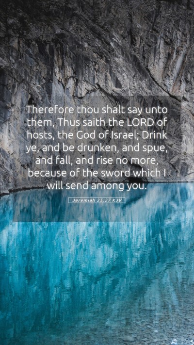 Picture 05 - Jeremiah 25:27 KJV Mobile Phone Wallpaper - Therefore thou shalt say unto them, Thus saith - Mobile Bible Verse Wallpaper