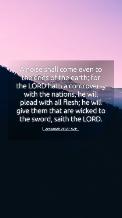 Picture 05 - Jeremiah 25:31 KJV Mobile Phone Wallpaper - A noise shall come even to the ends of the earth; - Mobile Bible Verse Wallpaper