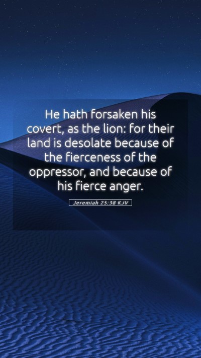 Picture 05 - Jeremiah 25:38 KJV Mobile Phone Wallpaper - He hath forsaken his covert, as the lion: for - Mobile Bible Verse Wallpaper