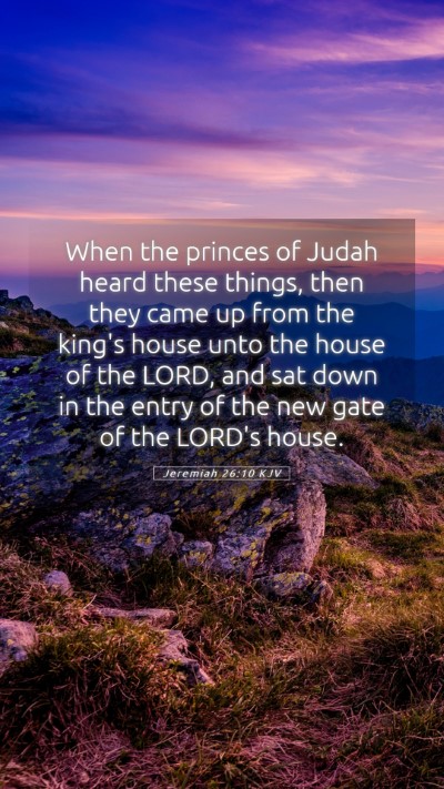 Picture 05 - Jeremiah 26:10 KJV Mobile Phone Wallpaper - When the princes of Judah heard these things, - Mobile Bible Verse Wallpaper