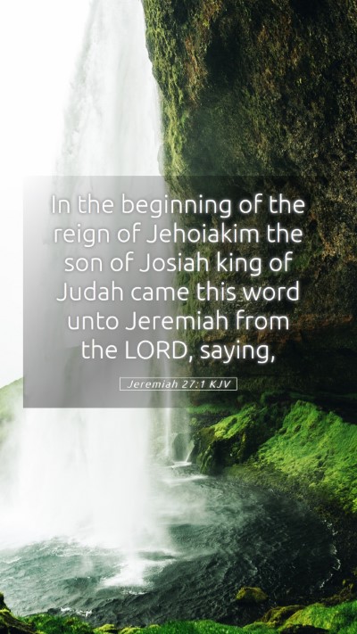 Picture 05 - Jeremiah 27:1 KJV Mobile Phone Wallpaper - In the beginning of the reign of Jehoiakim the - Mobile Bible Verse Wallpaper