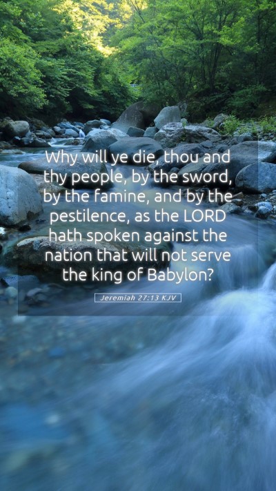 Picture 05 - Jeremiah 27:13 KJV Mobile Phone Wallpaper - Why will ye die, thou and thy people, by the - Mobile Bible Verse Wallpaper