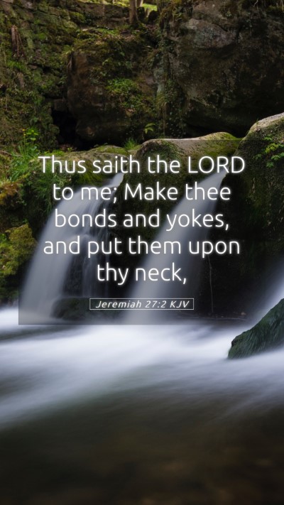 Picture 05 - Jeremiah 27:2 KJV Mobile Phone Wallpaper - Thus saith the LORD to me; Make thee bonds and - Mobile Bible Verse Wallpaper