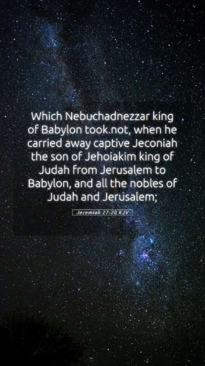 Picture 05 - Jeremiah 27:20 KJV Mobile Phone Wallpaper - Which Nebuchadnezzar king of Babylon took not, - Mobile Bible Verse Wallpaper