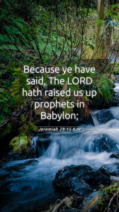 Picture 05 - Jeremiah 29:15 KJV Mobile Phone Wallpaper - Because ye have said, The LORD hath raised us up - Mobile Bible Verse Wallpaper