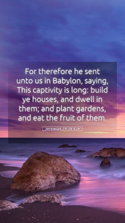 Picture 05 - Jeremiah 29:28 KJV Mobile Phone Wallpaper - For therefore he sent unto us in Babylon, saying, - Mobile Bible Verse Wallpaper