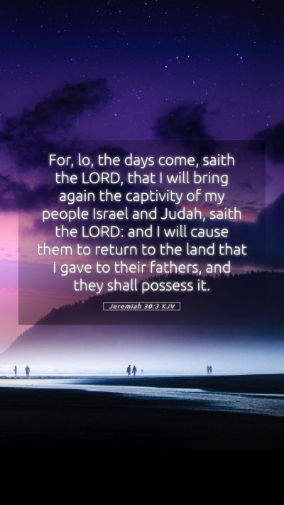 Picture 05 - Jeremiah 30:3 KJV Mobile Phone Wallpaper - For, lo, the days come, saith the LORD, that I - Mobile Bible Verse Wallpaper