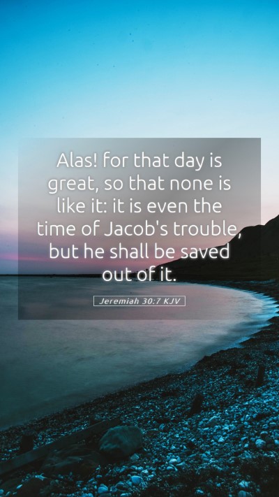 Picture 05 - Jeremiah 30:7 KJV Mobile Phone Wallpaper - Alas! for that day is great, so that none is like - Mobile Bible Verse Wallpaper