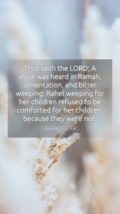 Picture 05 - Jeremiah 31:15 KJV Mobile Phone Wallpaper - Thus saith the LORD; A voice was heard in Ramah, - Mobile Bible Verse Wallpaper