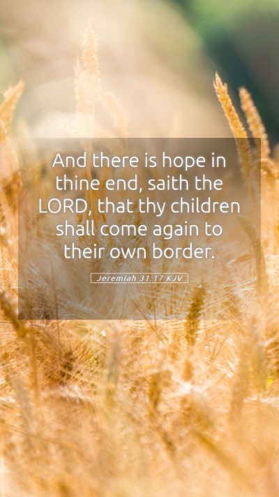 Picture 05 - Jeremiah 31:17 KJV Mobile Phone Wallpaper - And there is hope in thine end, saith the LORD, - Mobile Bible Verse Wallpaper