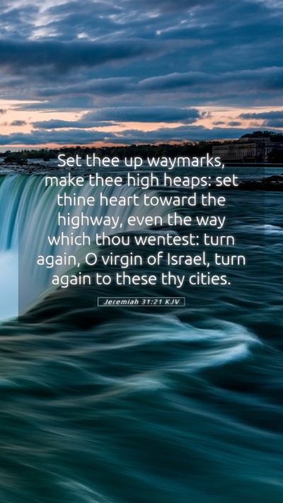 Picture 05 - Jeremiah 31:21 KJV Mobile Phone Wallpaper - Set thee up waymarks, make thee high heaps: set - Mobile Bible Verse Wallpaper