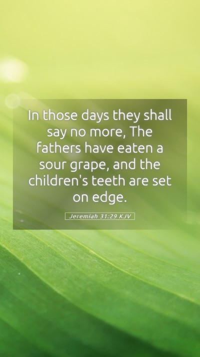 Picture 05 - Jeremiah 31:29 KJV Mobile Phone Wallpaper - In those days they shall say no more, The fathers - Mobile Bible Verse Wallpaper