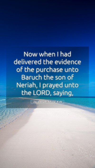 Picture 05 - Jeremiah 32:16 KJV Mobile Phone Wallpaper - Now when I had delivered the evidence of the - Mobile Bible Verse Wallpaper