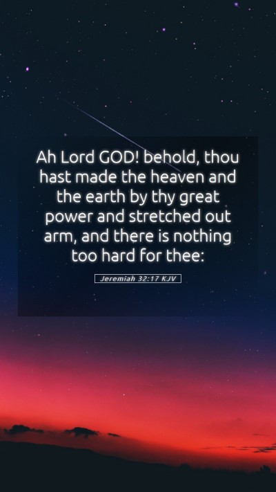 Picture 05 - Jeremiah 32:17 KJV Mobile Phone Wallpaper - Ah Lord GOD! behold, thou hast made the heaven - Mobile Bible Verse Wallpaper