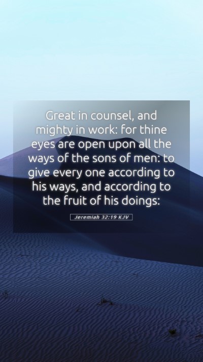 Picture 05 - Jeremiah 32:19 KJV Mobile Phone Wallpaper - Great in counsel, and mighty in work: for thine - Mobile Bible Verse Wallpaper