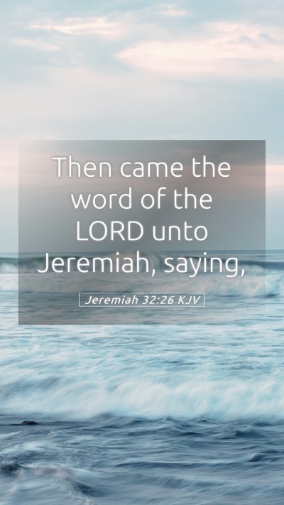 Picture 05 - Jeremiah 32:26 KJV Mobile Phone Wallpaper - Then came the word of the LORD unto Jeremiah, - Mobile Bible Verse Wallpaper