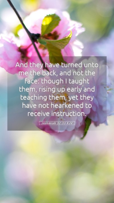 Picture 05 - Jeremiah 32:33 KJV Mobile Phone Wallpaper - And they have turned unto me the back, and not - Mobile Bible Verse Wallpaper