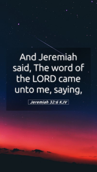 Picture 05 - Jeremiah 32:6 KJV Mobile Phone Wallpaper - And Jeremiah said, The word of the LORD came unto - Mobile Bible Verse Wallpaper