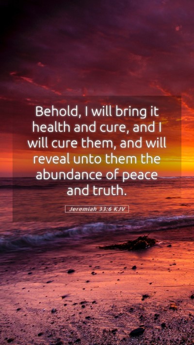 Picture 05 - Jeremiah 33:6 KJV Mobile Phone Wallpaper - Behold, I will bring it health and cure, and I - Mobile Bible Verse Wallpaper