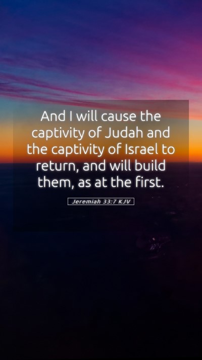 Picture 05 - Jeremiah 33:7 KJV Mobile Phone Wallpaper - And I will cause the captivity of Judah and the - Mobile Bible Verse Wallpaper